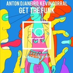Anton Djaneiro,Kevin Corral- Get The Funk (Original Mix)