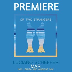 PREMIERE: Luciano Scheffer - Mar (Original Mix) [Or Two Strangers]