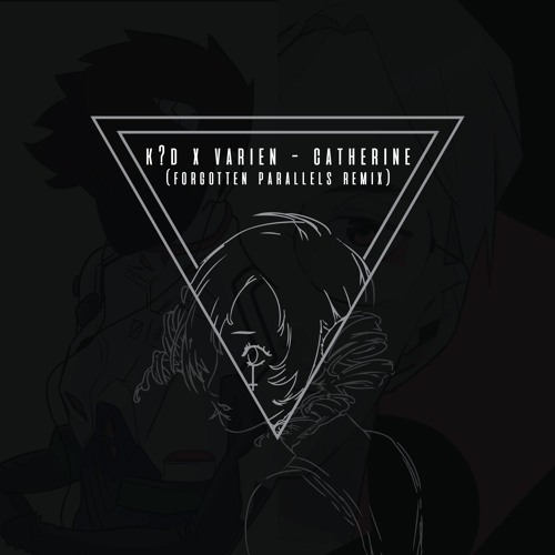 k?d X Varien - Catherine (Forgotten Parallels Remix)