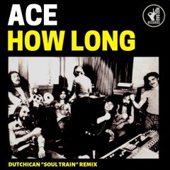 Ace "How Long" (Dutchican "Soul Train" Remix) www.dutchicansoul.com