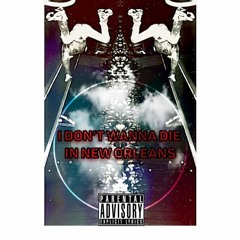 I Dont Wanna Die In New Orleans