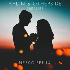 Aylin & Otherside - Dreamer (Nesco Remix)