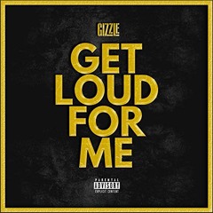 Gizzle - Get Loud For Me