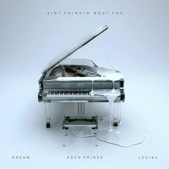 KREAM & Eden Prince & feat. Louisa - Ain't Thinkin Bout You (THE KYED REMIX)