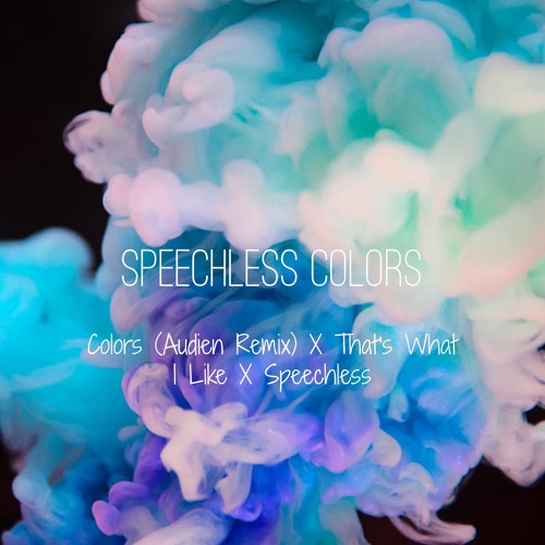 Stream Speechless Colors (Audien X Bruno Mars X Dan + Shay) by Nick ...