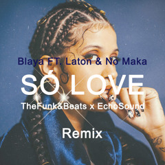 BLAYA - Só Love feat. Laton & No Maka (Funk&Beats & EchoSound Remix)
