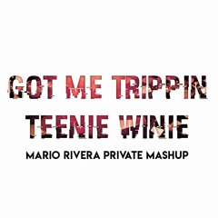 Got Me Trippin X Teenie Winie - Mario Rivera (private mashup)