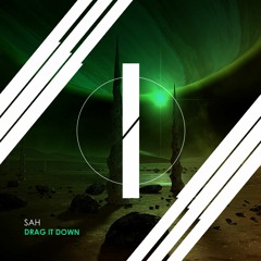 SAH - Drag It Down (Original Mix) [OUT NOW]