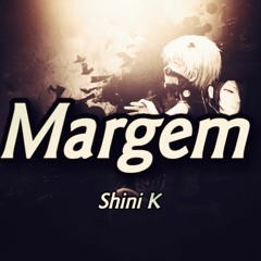 Margem (Shini K)