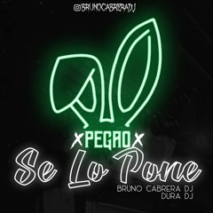 PEGAO SE LO PONE - BRUNO CABRERA DJ FT. DURA DJ