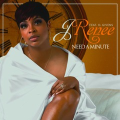 Need A Minute-J Renee feat.O.Givens