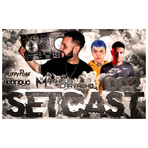 SETCAST002 - ( ( DJ MATHEUS CARVALHO ) )  - PART. BUDDY POKE & DJ ZULLU E DJ HENRIQUE DA VK