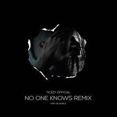 Tickzy x Sik World - No One Knows Remix (Feat.Axyl)