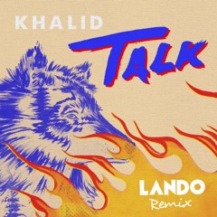 Khalid - Talk (LANDO Remix)