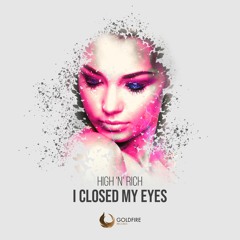 High 'n' Rich - I Closed My Eyes [OUT NOW]