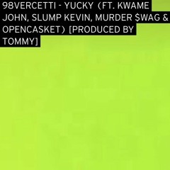 YUCKY (feat. 98Vercetti, Kwame John, Slump Kevin, Murder $WAG & OPENCASKET) [prod. TOMMY]