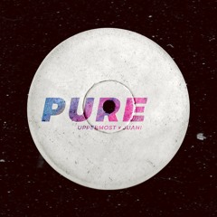 Uppermost x Juani - Pure (Uppermost Handcrafted Edit)