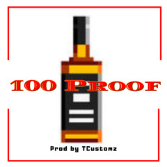 100 Proof (prod. by TCustomz)
