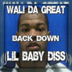 Wali Da Great - Back Down(Lil Baby Diss)