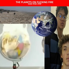 THE PLANETS ON FUCKING FIRE!!