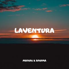 LAVENTURA - (MANOS X ANOMA)