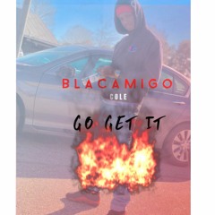 BlacAmigo "GO GET IT"