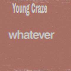 Young Crazer WhatEver prod by. ripped shade