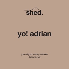 YO! ADRIAN Live @ shed. 6.8.19