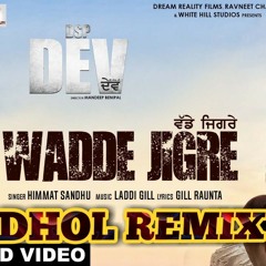 Wadde jigre - Himmat sandhu{Dhol mix} New punjabi remix songs 2019
