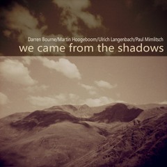 We Came From The Shadows 2 (Darren Bourne/Martin Hoogeboom/Ulrich Langenbach/Paul Mimlitsch)