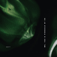 [PREMIERE] Heft - Me, You and Pinnacle of Us