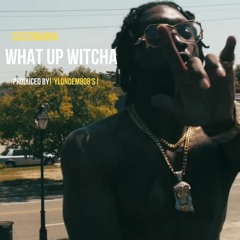 What Up Witcha [Prod. By YLondem808s]
