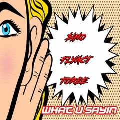 FlyAct - What U Sayin (Ft. $ino x Toree) Prod. By King Lee Boy