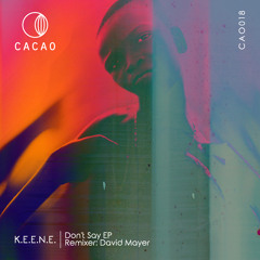 [PREMIERE] > K.E.E.N.E._Don't Say (Dub Mix) [Cacao Records]