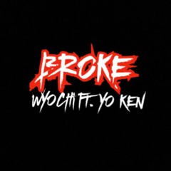 Broke (wyo chi Ft. yo ken