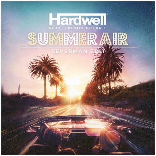 Hardwell feat. Trevor Guthrie - Summer Air (Severman Edit) [BUY = FREE DOWNLOAD!]