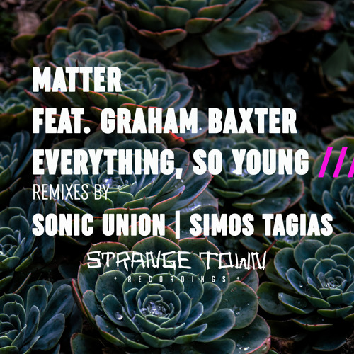 Premiere: Matter feat. Graham Baxter - Everything, So Young [Strange Town Recordings]