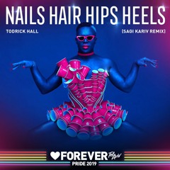 Todrick Hall - Nails Hair Hips Heels (Sagi Kariv Remix)