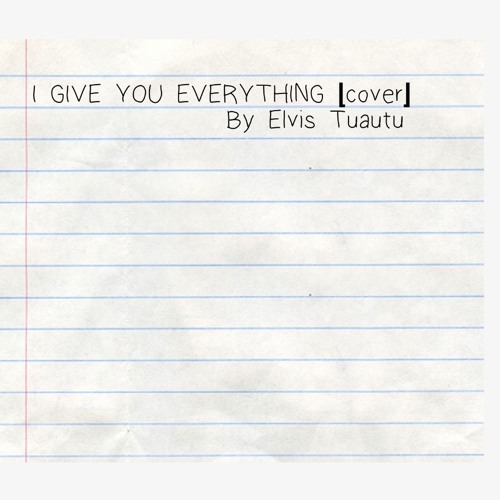I Give You Everything [ COVER ] By Elvis Tuautu