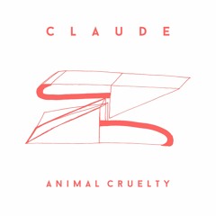 Claude - Animal Cruelty