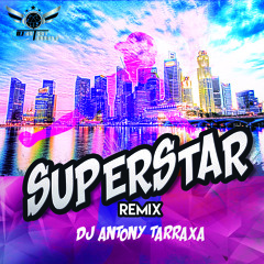 DJ Antony TarraXa - Superstar Remix FINAL