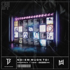 Hoaprox X Xesi - NOI EM MUON TOI (Haohinh Remix)