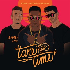 Kybba & Limitless - Take Your Time Ft. Leftside