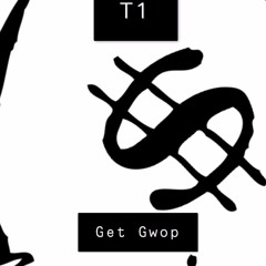 T1 - Get Gwop