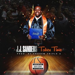 J.J. Sanders - Takes Time (Prod. By Andrew Triple A)