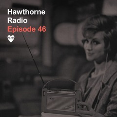 Hawthorne Radio Episode 46
