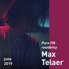 Invites Max Telaer - Pure FM Residency June