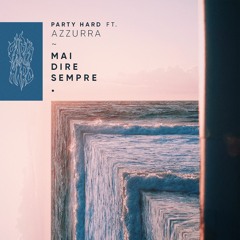 Party Hard Ft Azzurra - Mai Dire Sempre