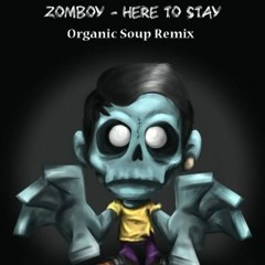 Zomboy - Here To Stay (Organic Soup Remix)**FREE DOWNLOAD**