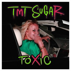 TMTSUGAR - TOXIC